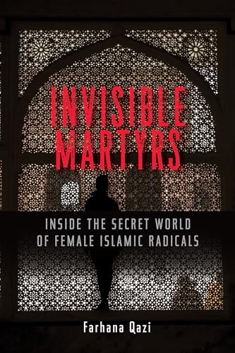 cover image Invisible Martyrs: Inside the Secret World of Female Islamic Radicals