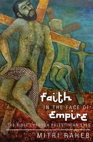 cover image Faith in the Face of Empire: The Bible Through Palestinian Eyes