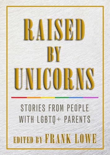 cover image Raised by Unicorns: Stories from People with LGBTQ+ Parents