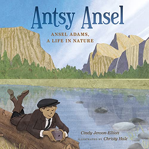 cover image Antsy Ansel: Ansel Adams, a Life in Nature