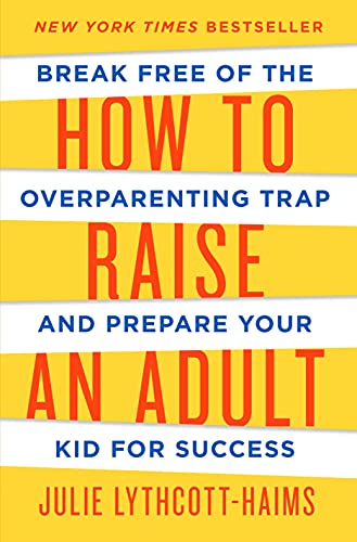 cover image How to Raise an Adult: Break Free of the Overparenting Trap and Prepare Your Kid for Success