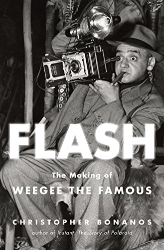 cover image Flash: The Making of Weegee the Famous