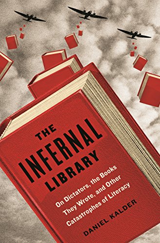 cover image The Infernal Library: On Dictators, the Books They Wrote, and Other Catastrophes of Literacy