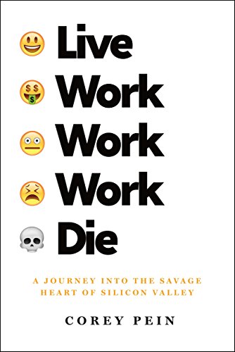 cover image Live Work Work Work Die: A Journey into the Savage Heart of Silicon Valley