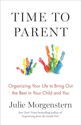 cover image Time to Parent: Organizing Your Life to Bring Out the Best in Your Child and You 
