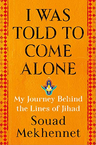 cover image I Was Told to Come Alone: My Journey Behind the Lines of Jihad