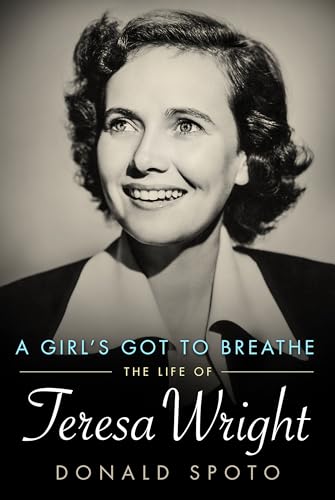cover image A Girl’s Got to Breathe: The Life of Teresa Wright 