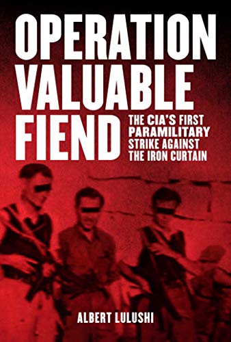 cover image Operation Valuable Fiend: The CIA’s First Paramilitary Strike Against the Iron Curtain