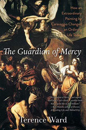 cover image The Guardian of Mercy: How an Extraordinary Painting by Caravaggio Changed an Ordinary Life Today