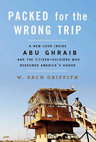 cover image Packed for the Wrong Trip: A New Look Inside Abu Ghraib and the Citizen-Soldiers Who Redeemed America’s Honor