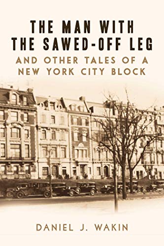 cover image The Man with the Sawed-Off Leg and Other Tales of a New York City Block