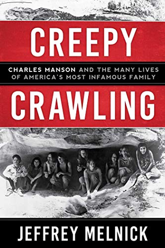 cover image Creepy Crawling: Charles Manson and the Many Lives of America’s Most Infamous Family 
