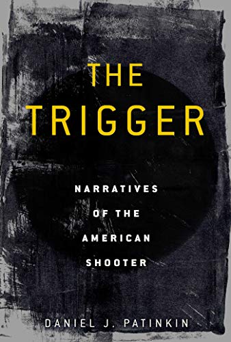 cover image The Trigger: Narratives of the American Shooter