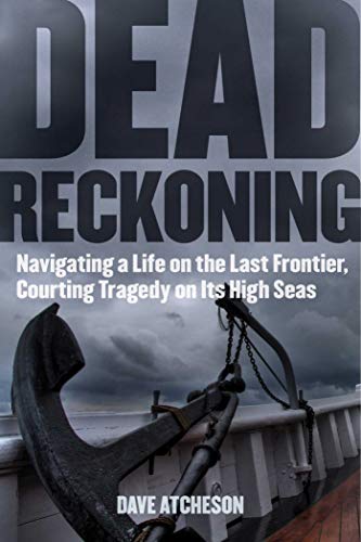 cover image Dead Reckoning: Navigating a Life on the Last Frontier, Courting Tragedy on Its High Seas