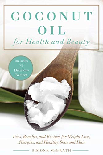 cover image Coconut Oil for Health and Beauty: Uses, Benefits, and Recipes for Weight Loss, Allergies, and Healthy Skin and Hair