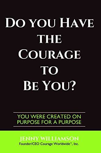 cover image Do You Have the Courage to Be You? You Were Created On Purpose for a Purpose