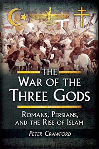 cover image War of the Three Gods: Romans, Persians, and the Rise of Islam 