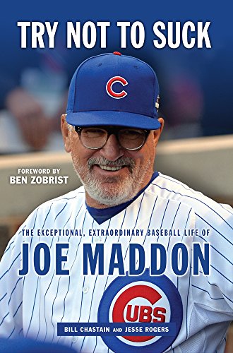 cover image Try Not to Suck: The Exceptional, Extraordinary Baseball Life of Joe Maddon