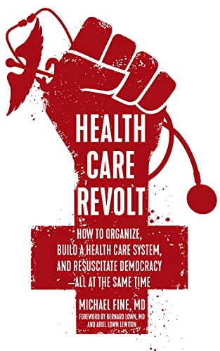 cover image Health Care Revolt: How to Organize, Build a Health System, and Resuscitate Democracy—All at the Same Time