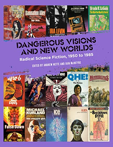 cover image Dangerous Visions and New Worlds: Radical Science Fiction, 1950–1985