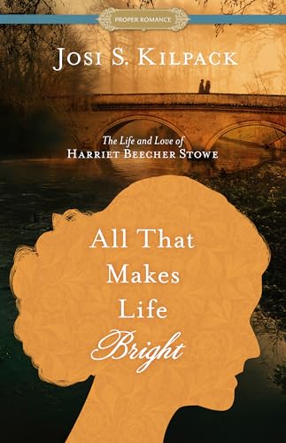 cover image All That Makes Life Bright: The Life and Love of Harriet Beecher Stowe