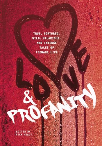 cover image Love and Profanity: A Collection of True, Tortured, Wild, Hilarious, Concise, and Intense Tales of Teenage Life