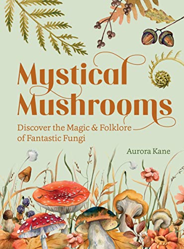 cover image Mystical Mushrooms: Discover the Magic and Folklore of Fantastic Fungi