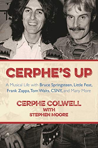cover image Cerphe’s Up: A Musical Life with Bruce Springsteen, Little Feat, Frank Zappa, Tom Waits, CSNY, and Many More