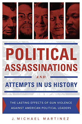 cover image Political Assassinations and Attempts in US History: The Lasting Effects of Gun Violence Against American Political Leaders