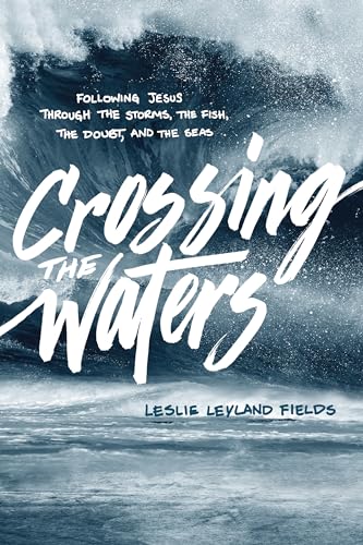 cover image Crossing the Waters: Following Jesus Through the Storms, the Fish, the Doubt, and the Seas