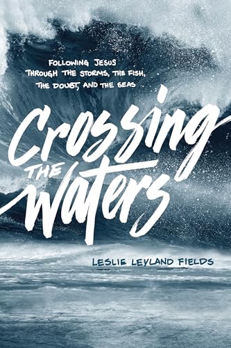 cover image Crossing the Waters: Following Jesus Through the Storms, the Fish, the Doubt, and the Seas