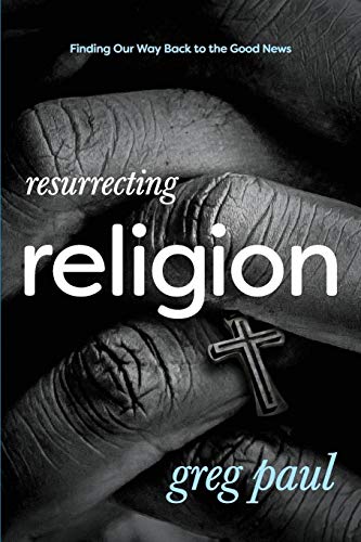 cover image Resurrecting Religion: Finding Our Way Back to the Good News