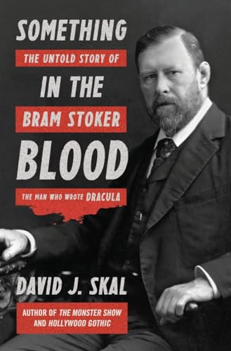 cover image Something in the Blood: The Untold Story of Bram Stoker, the Man Who Wrote ‘Dracula’