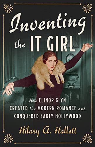 cover image Inventing the It Girl: How Elinor Glyn Created the Modern Romance and Conquered Early Hollywood