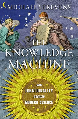 cover image The Knowledge Machine: How Irrationality Created Modern Science