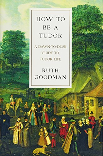 cover image How to Be a Tudor: A Dawn-to-Dusk Guide to Tudor Life