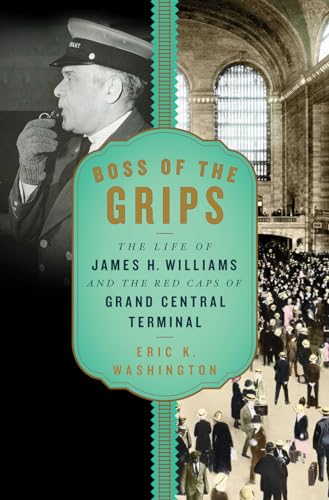 cover image Boss of the Grips: The Life of James H. Williams and the Red Caps of Grand Central Terminal