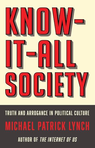 cover image Know-It-All Society: Truth and Arrogance in Political Culture