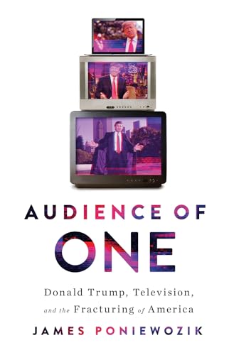 cover image Audience of One: Donald Trump, Television, and the Fracturing of America