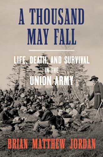 cover image A Thousand May Fall: Life, Death, and Survival in the Union Army