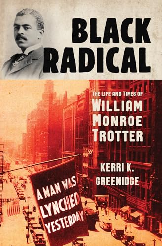 cover image Black Radical: The Life and Times of William Monroe Trotter