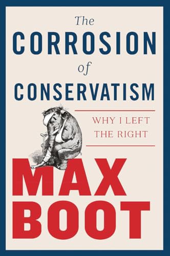 cover image The Corrosion of Conservatism: Why I Left the Right