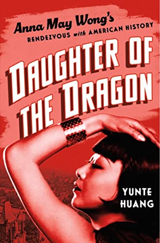 cover image Daughter of the Dragon: Anna May Wong’s Rendezvous with American History