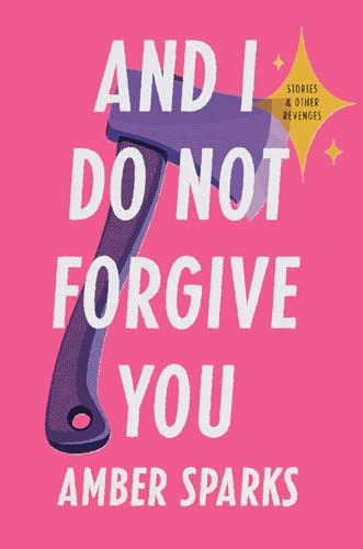 cover image And I Do Not Forgive You: Stories and Other Revenges