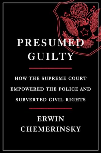 cover image Presumed Guilty: How the Supreme Court Empowered the Police and Subverted Civil Rights