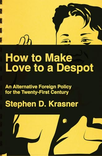 cover image How to Make Love to a Despot: An Alternative Foreign Policy for the Twenty-First Century 