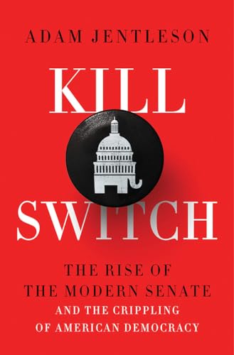 cover image Kill Switch: The Rise of the Modern Senate and the Crippling of American Democracy
