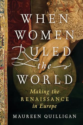 cover image When Women Ruled the World: Making the Renaissance in Europe