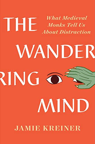 cover image The Wandering Mind: What Medieval Monks Tell Us About Distraction