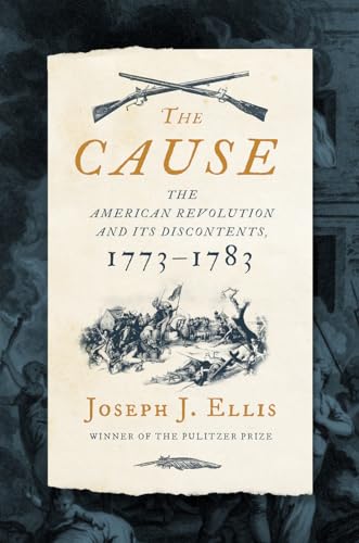 cover image The Cause: The American Revolution and Its Discontents, 1773–1783